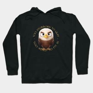 Eagle Too Stubborn To Quit Too Weird To Fit In Cute Adorable Funny Quote Hoodie